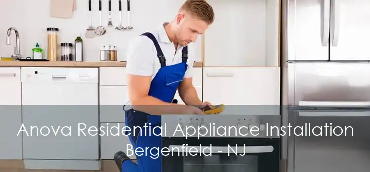 Anova Residential Appliance Installation Bergenfield - NJ