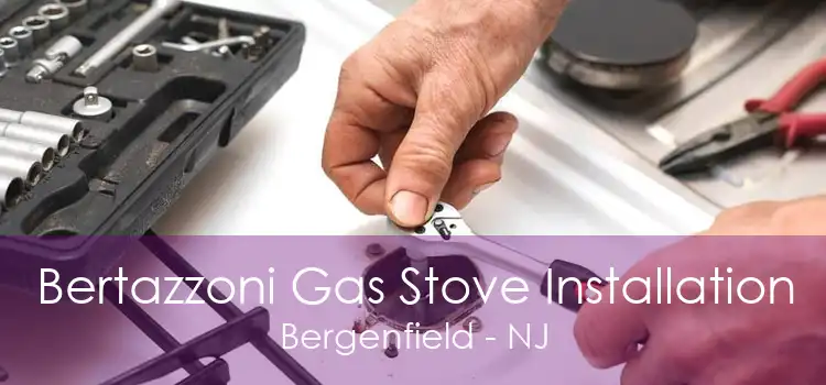 Bertazzoni Gas Stove Installation Bergenfield - NJ