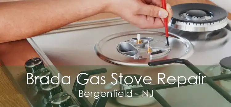 Brada Gas Stove Repair Bergenfield - NJ