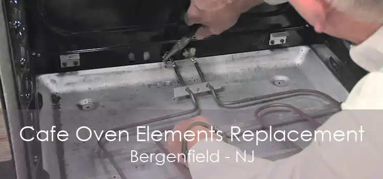 Cafe Oven Elements Replacement Bergenfield - NJ
