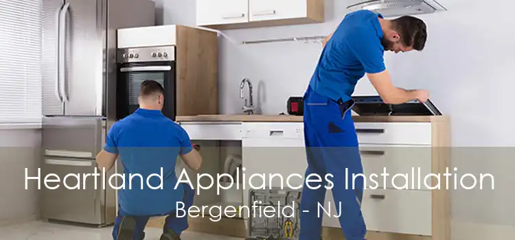 Heartland Appliances Installation Bergenfield - NJ