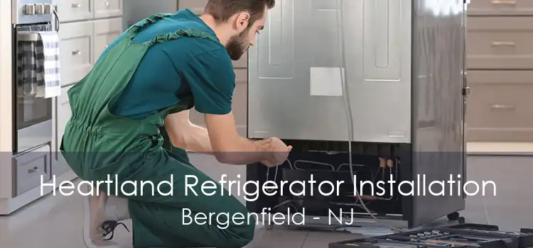 Heartland Refrigerator Installation Bergenfield - NJ
