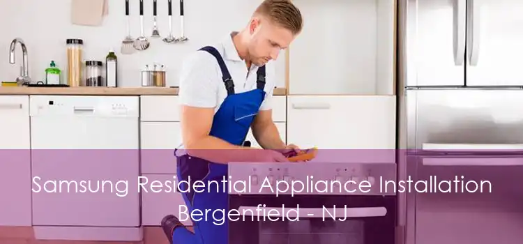 Samsung Residential Appliance Installation Bergenfield - NJ